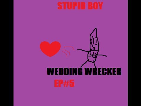 Stupid Boy The Show -Wedding Wrecker Ep#5