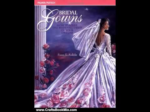 Crafts Book Review: Bridal Gowns: How to Make the Wedding Dress of Your Dreams by Susan E. Andriks
